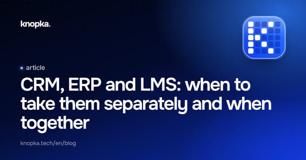 CRM, ERP and LMS: when to take them separately and when together