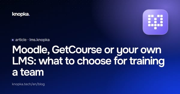 Moodle, GetCourse or your own LMS: what to choose for training a team