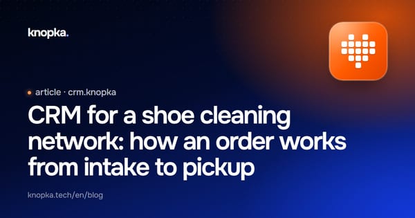 CRM for a shoe cleaning network: how an order works from intake to pickup