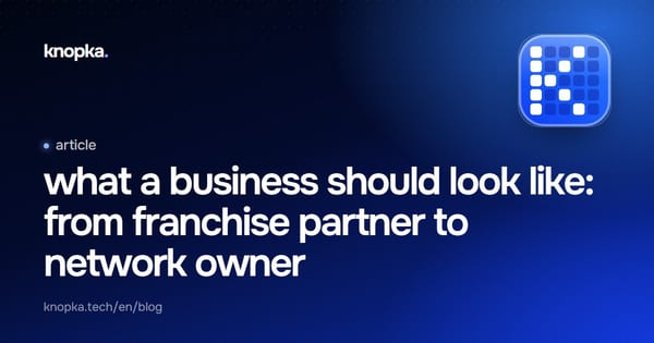 what a business should look like: from franchise partner to network owner